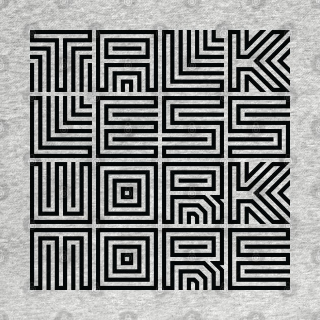 Talk Less Work More Design by thesign